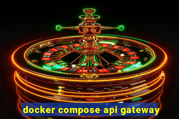 docker compose api gateway